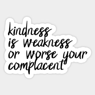 Kindness is weakness or worse your complacent - Halsey - Nightmare Sticker